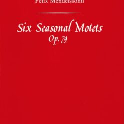 Felix Mendelssohn Bartholdy : Six Seasonal Motets Op.79
